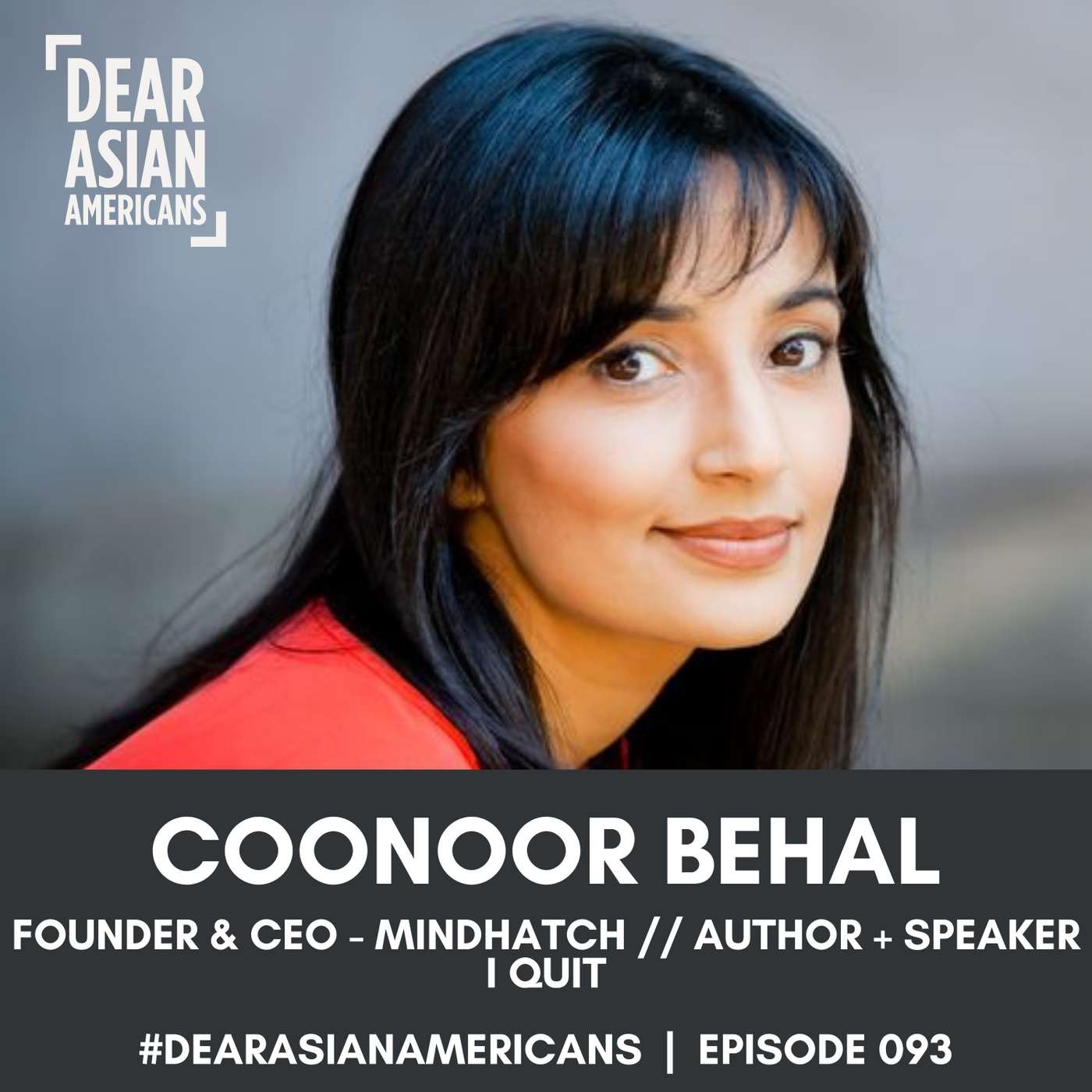 093 // Coonoor Behal // Founder & CEO - Mindhatch + Author + Speaker // I QUIT! episode artwork