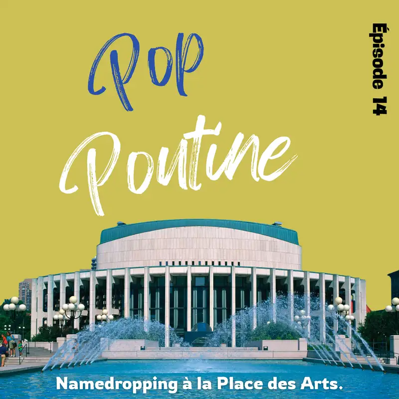 14: Namedropping à la Place des Arts!