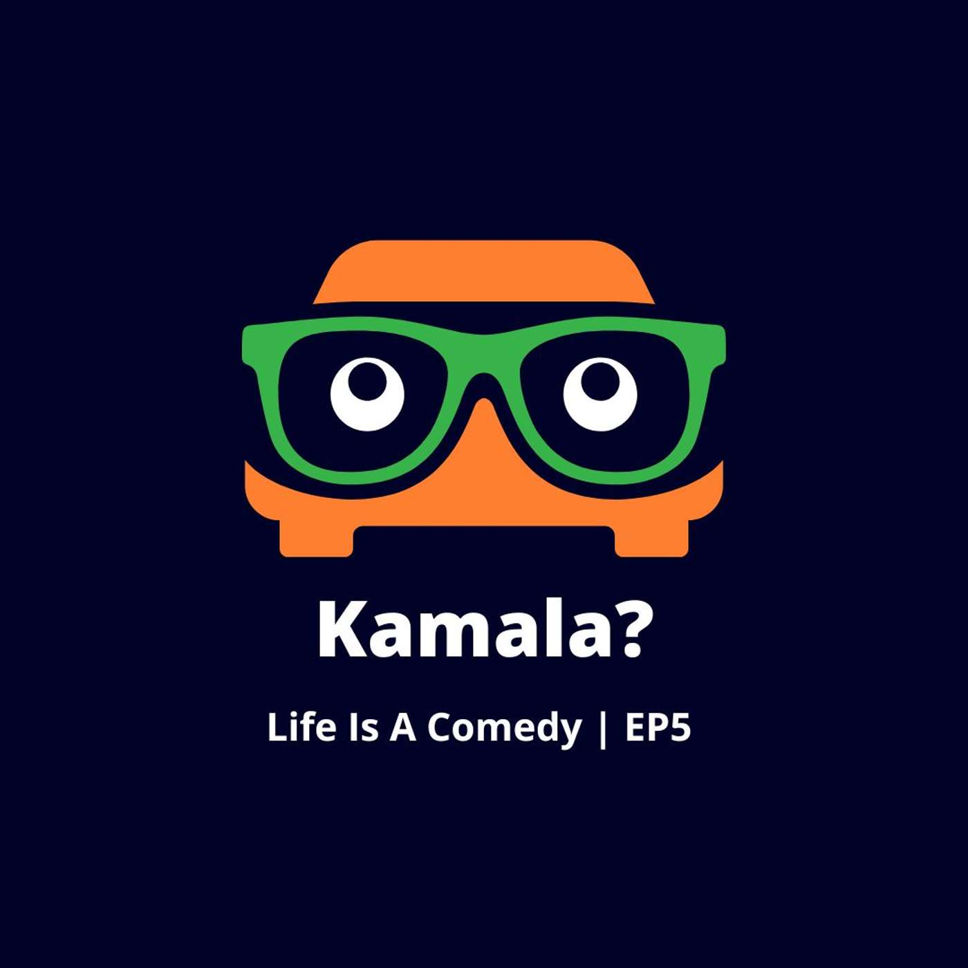 Kamala? Life Is A Comedy EP5