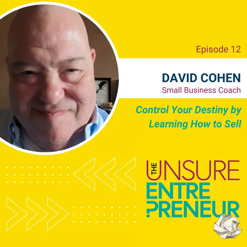 Control Your Destiny by Learning How to Sell, Advises Small Business Coach (w/David Cohen)