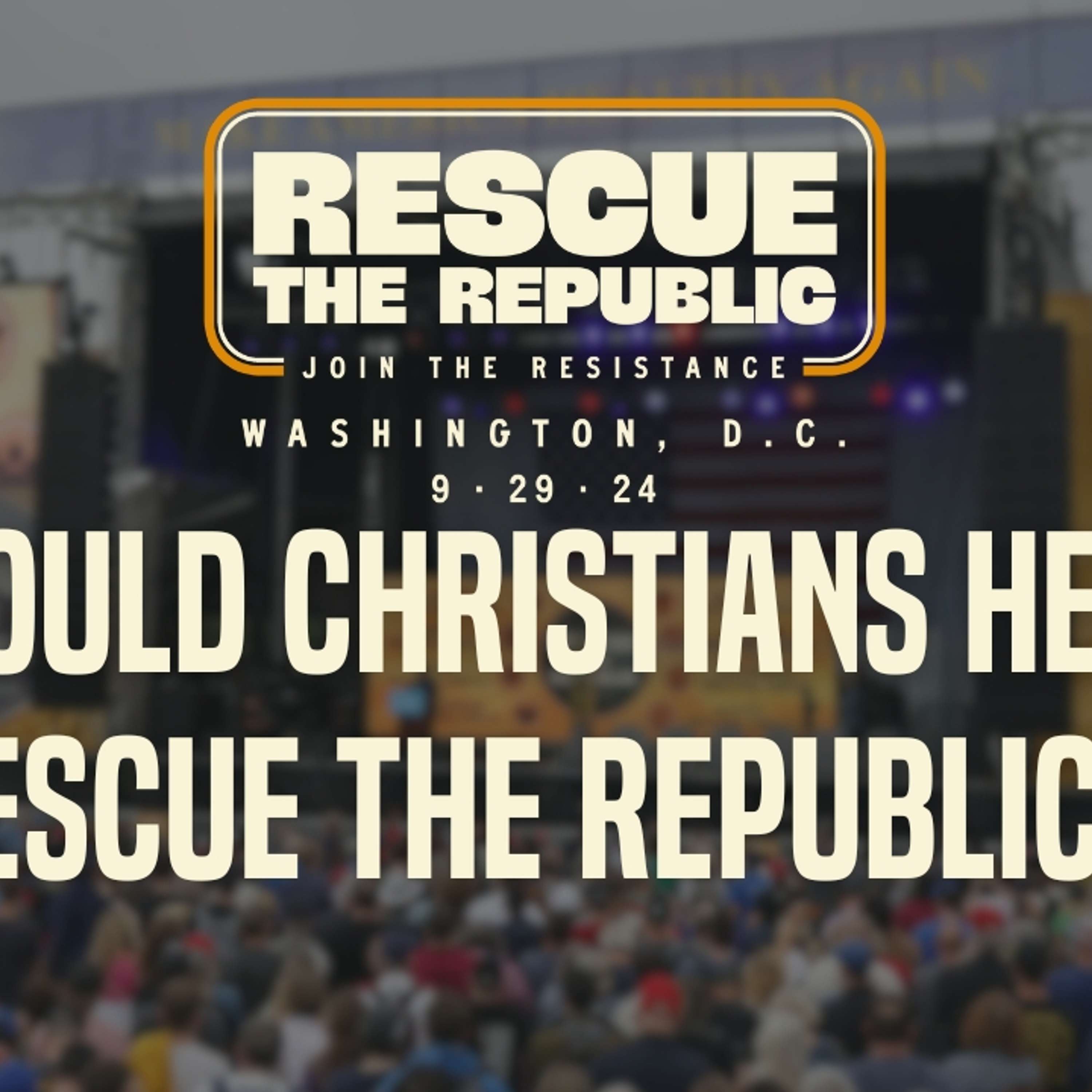 Bonus Episode: Should Christians Help Rescue the Republic? (Uncut Audio)