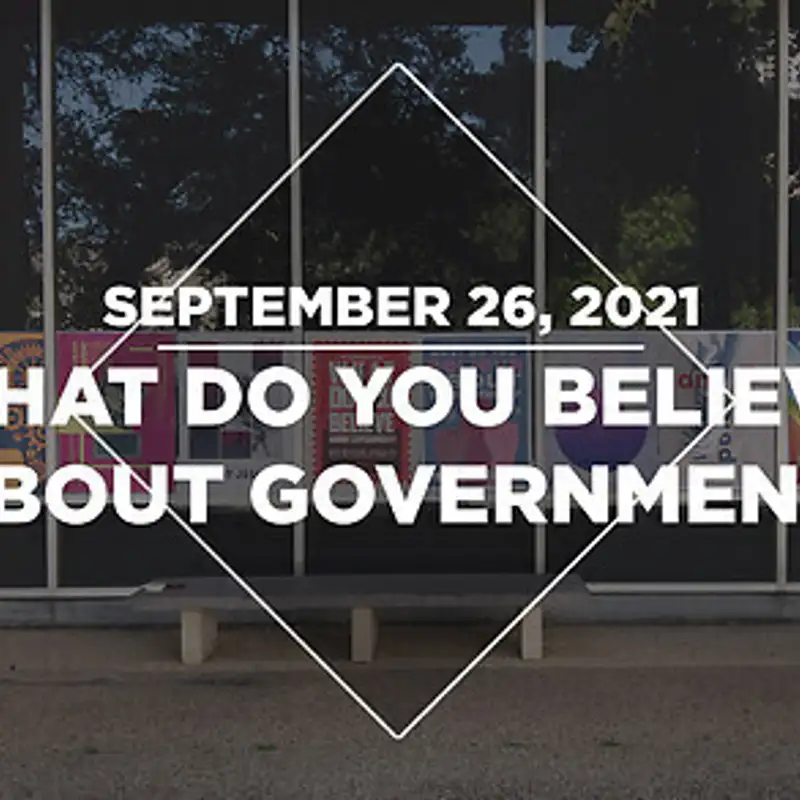 What do you Believe about Government? (09.26.21)