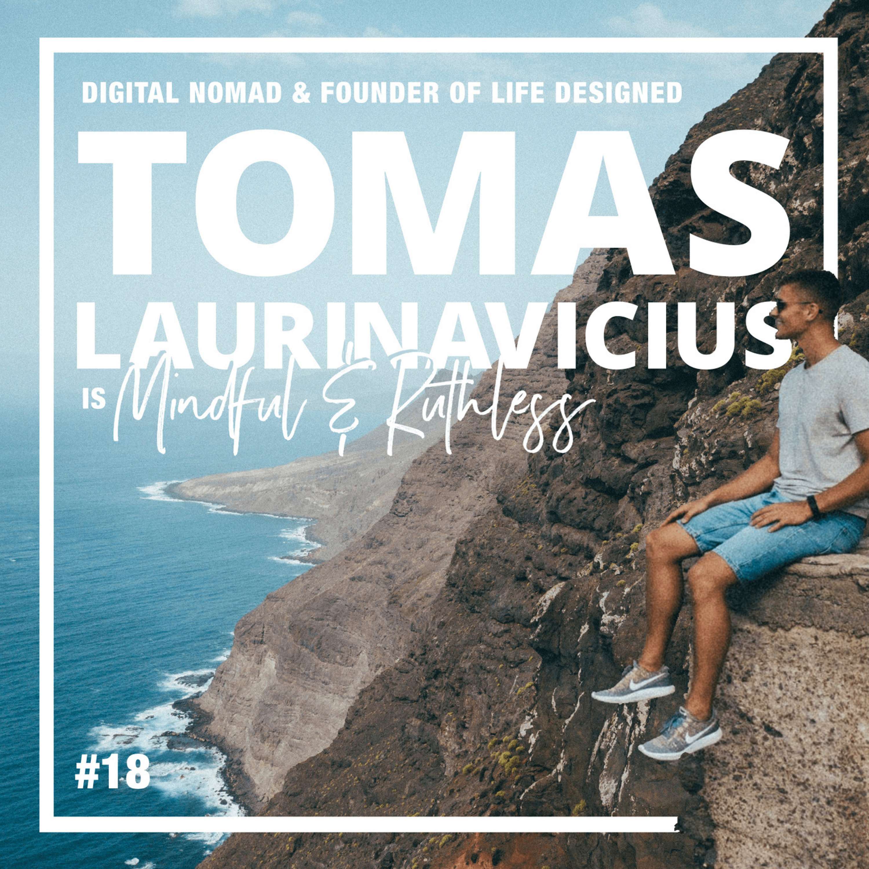 cover of episode 18: Insights about Life & Business from Living the Digital Nomad Lifestyle (w/ Tomas Laurinavicius — Life Designed)