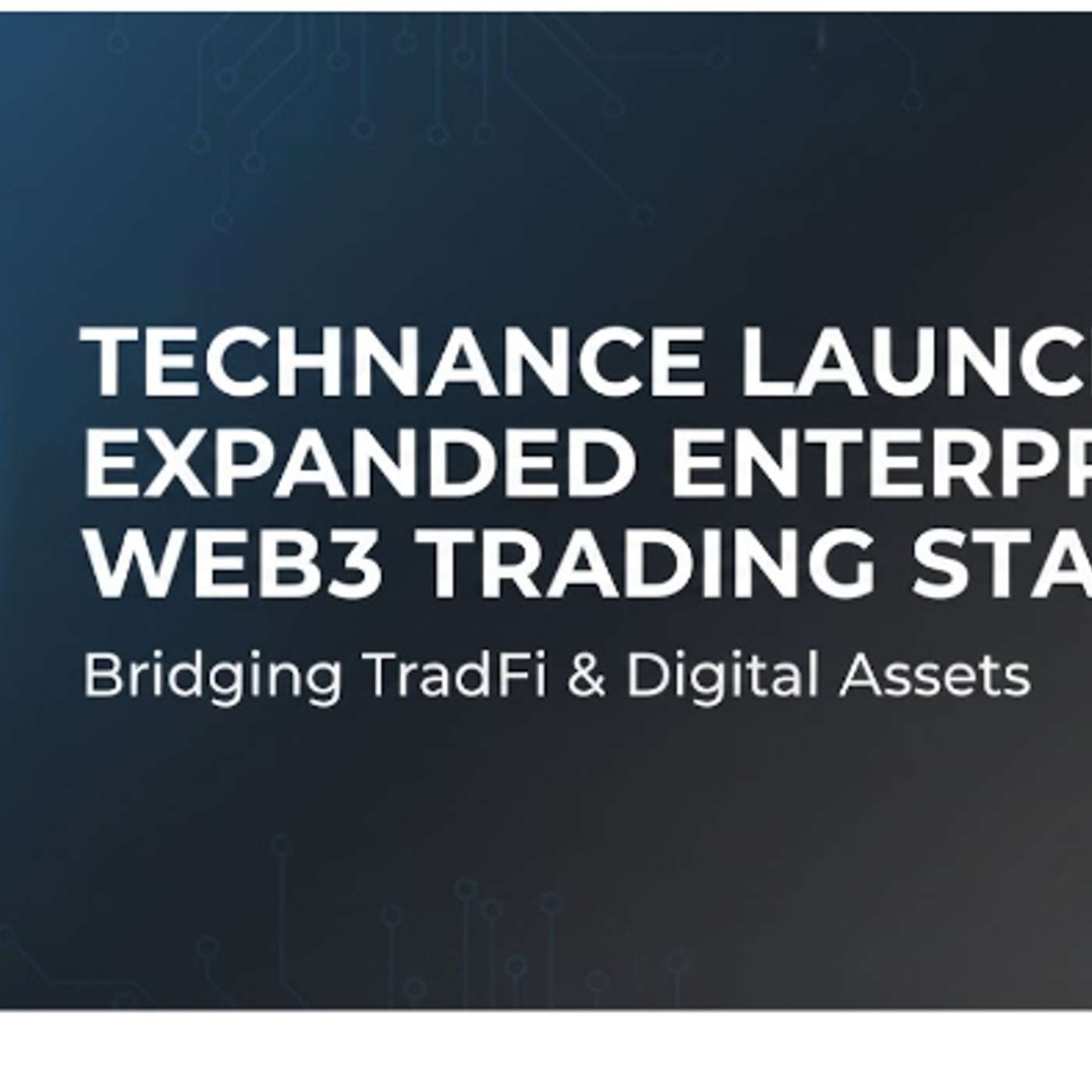 Technance Introduces Institutional-Grade Infrastructure for Exchanges, Fintech Platforms & Web3 Apps