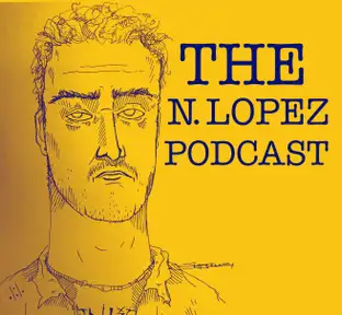 The N. Lopez Podcast