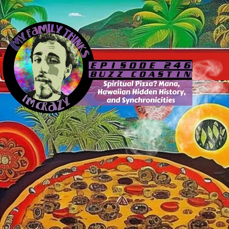 Buzz Coastin | Spiritual Pizza? Mana, Hawaiian Hidden History, and Synchronicities