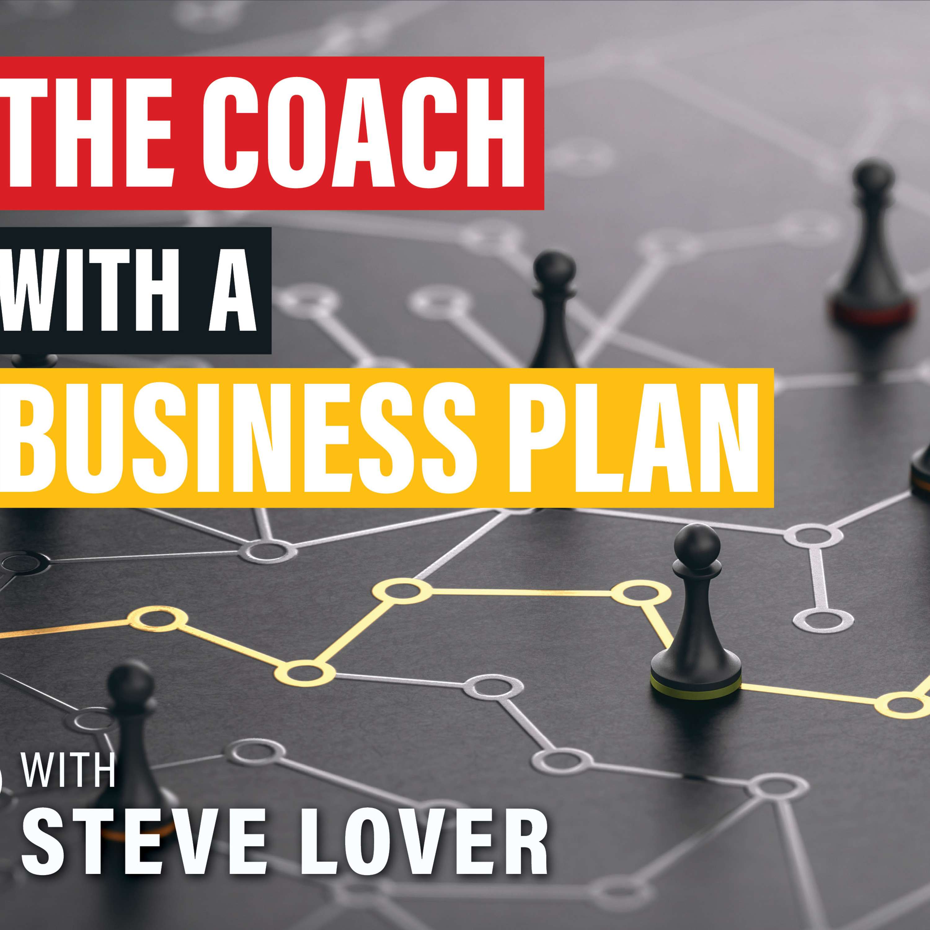 #10) The Coach with a Business Plan with Steve Lover