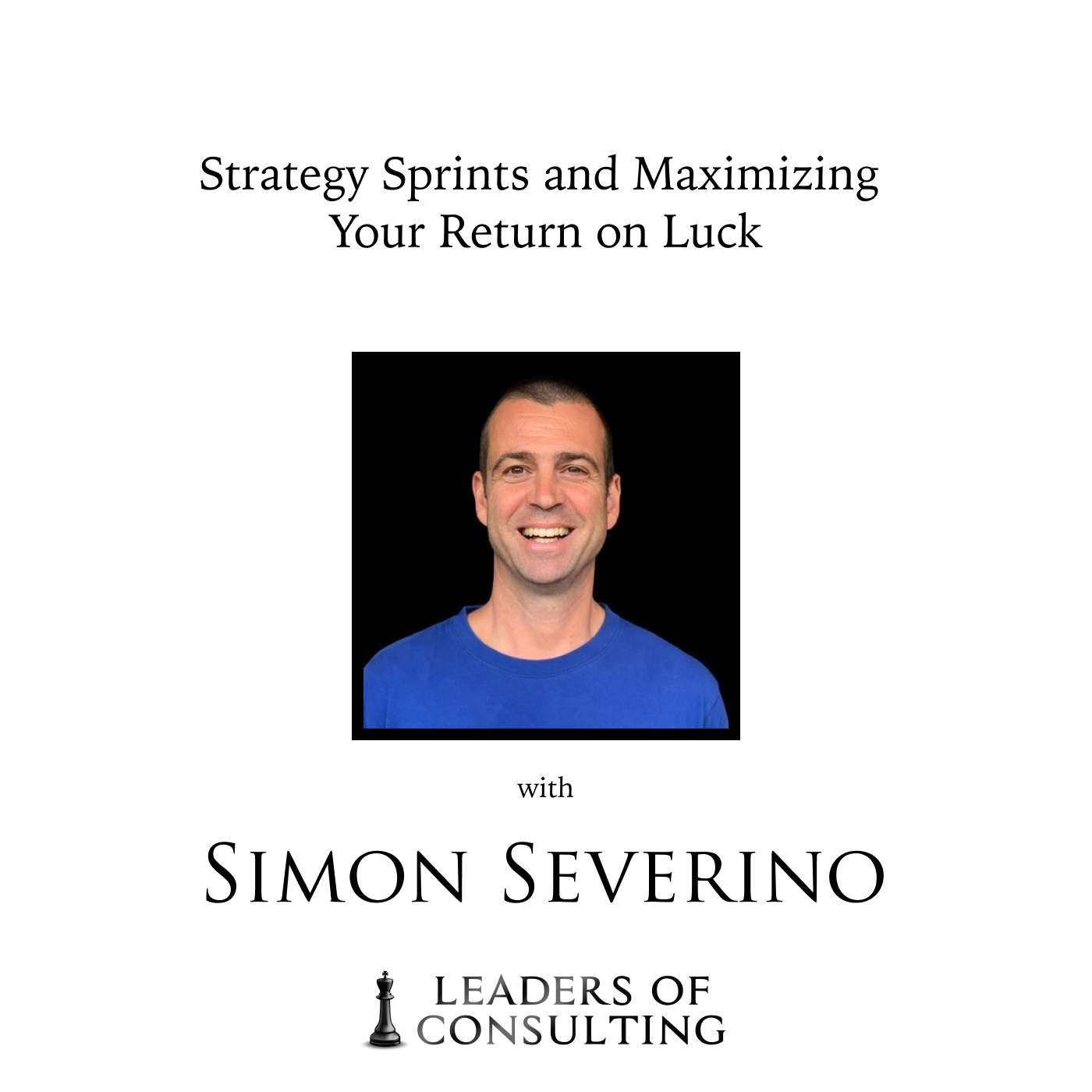 Simon Severino: Strategy Sprints and Maximizing Your Return on Luck