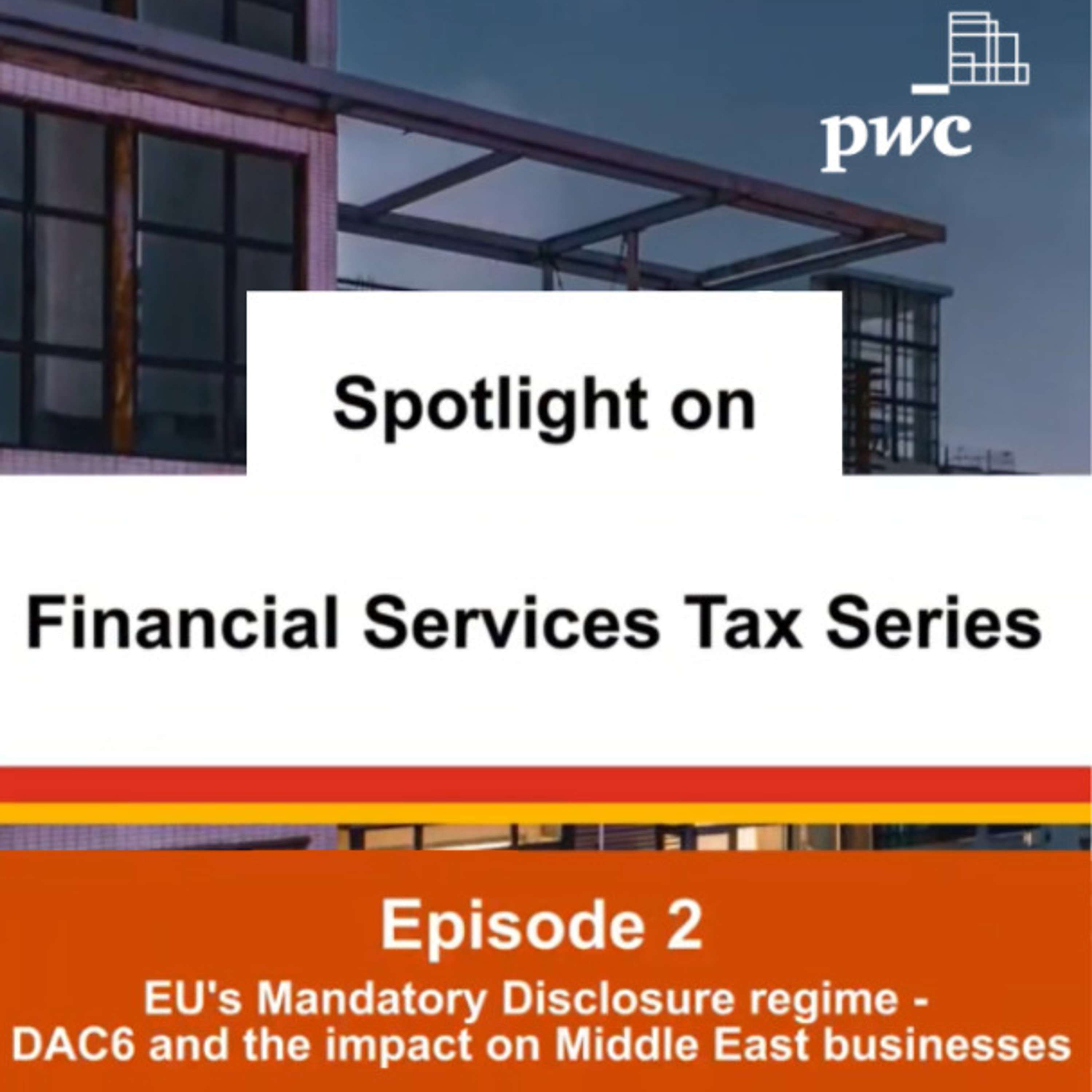 Series 1 - Episode 2: EU’s Mandatory Disclosure Regime | DAC6 and the impact on Middle East businesses
