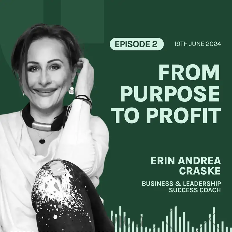 S5E2 'From Purpose to Profit', with Erin Andrea Craske 🤩