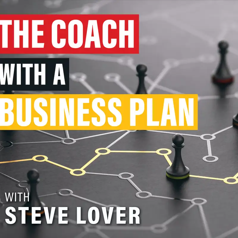 #10) The Coach with a Business Plan with Steve Lover