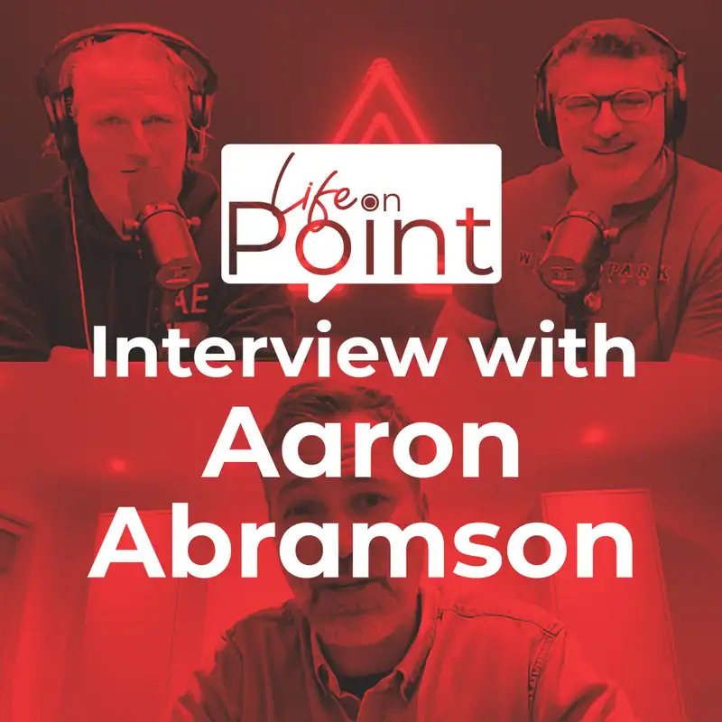 Interview with Aaron Abramson | Life on Point #19