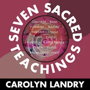 The Seven Sacred Teachings with Carolyn Landry
