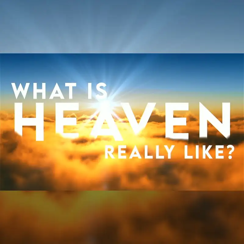 What is Heaven REALLY like? p.2