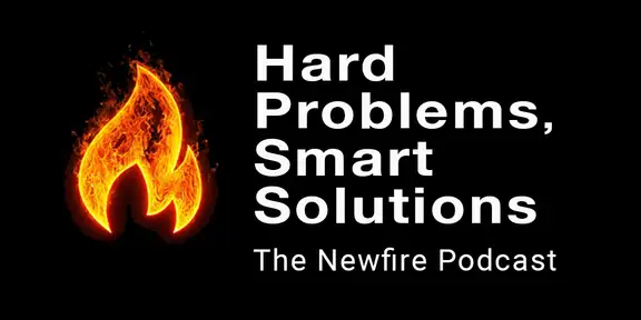 Hard Problems, Smart Solutions - The Newfire Podcast