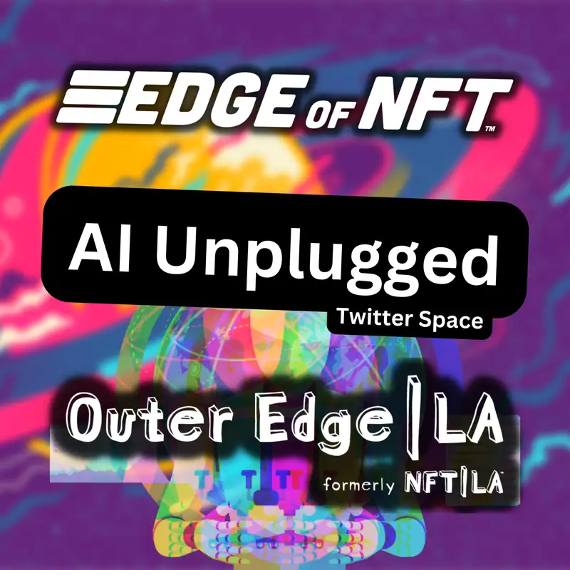 Outer Edge L.A. Twitter Space: AI Unplugged - The Basics And Beyond | By NFT LA Live & Howl Labs