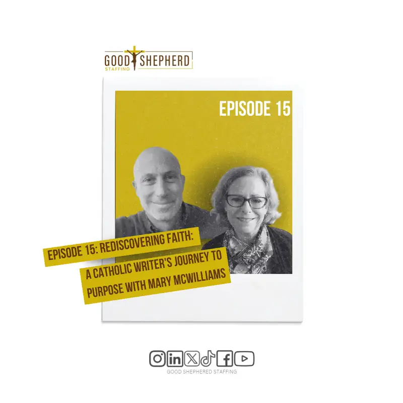Episode 15: Rediscovering Faith: A Catholic Writer's Journey to Purpose with Mary McWilliams