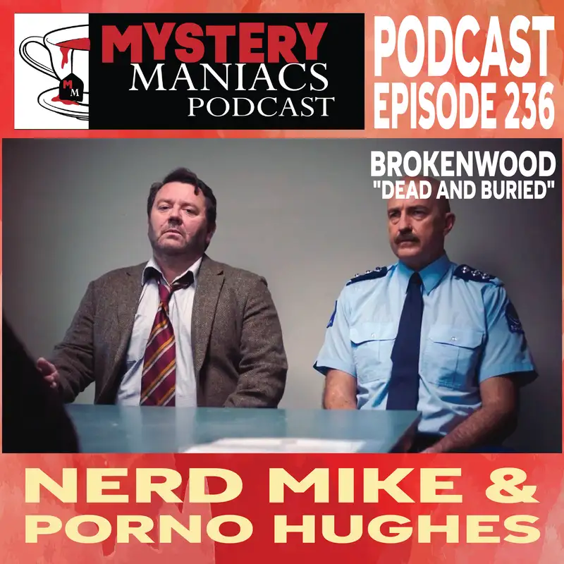 Nerd Mike & Porno Hughes | Brokenwood | "Dead and Buried" | Mystery Maniacs Podcast EP236