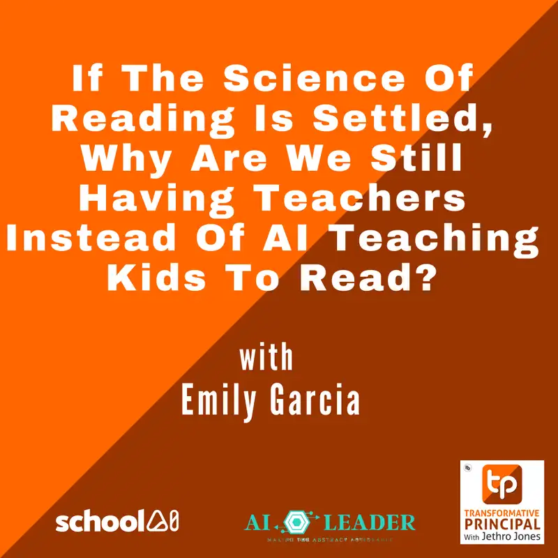If The Science Of Reading Is Settled, Why Are We Still Having Teachers Instead Of AI Teaching Kids To Read? with Emily Garcia Transformative Principal 543