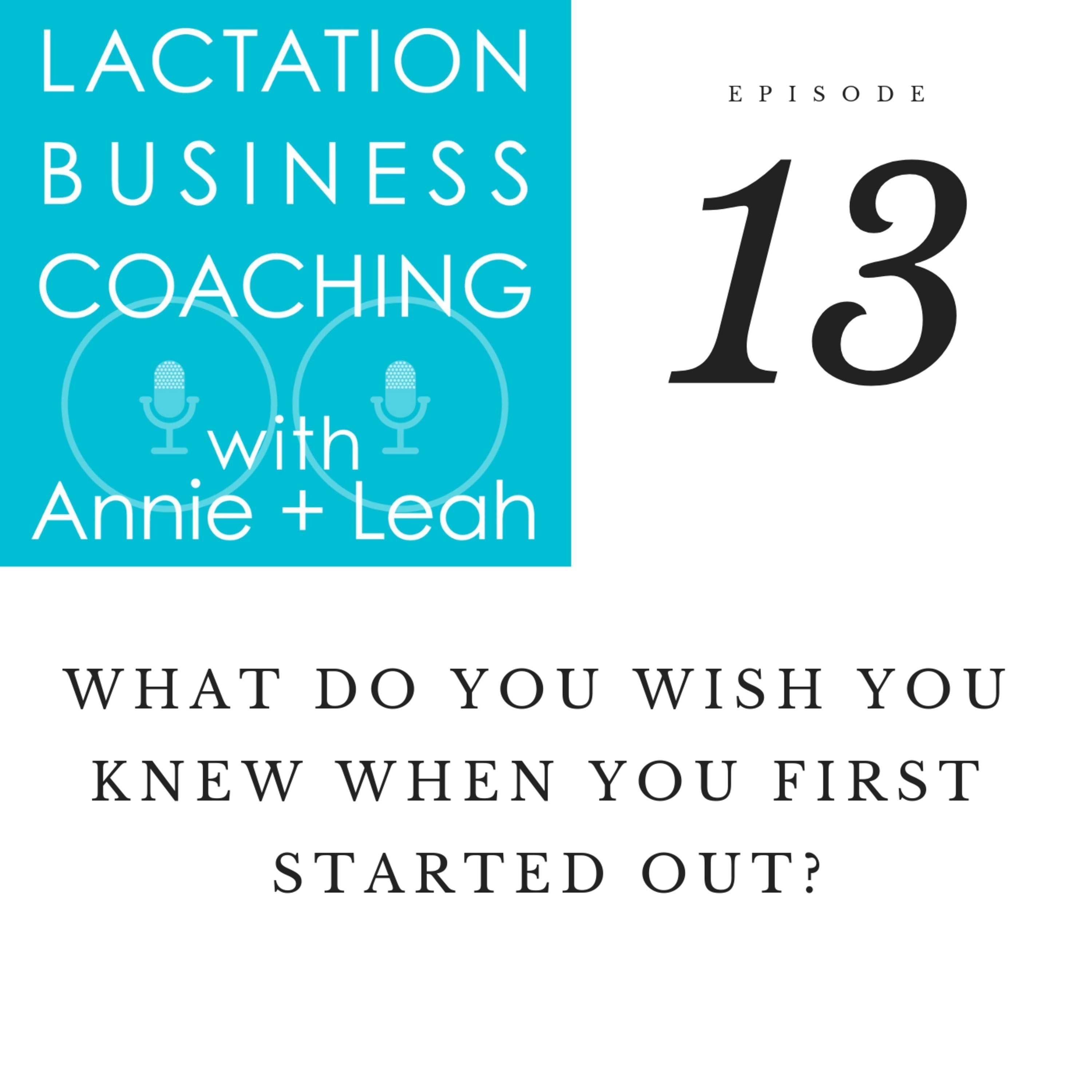 13 | What Do You Wish You Knew When You First Started Out?