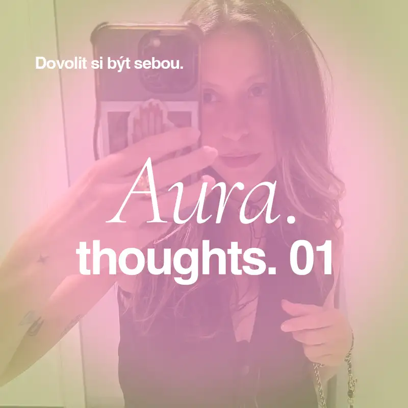 Dovolit si být sebou. Aura*Thoughts. I #10.03