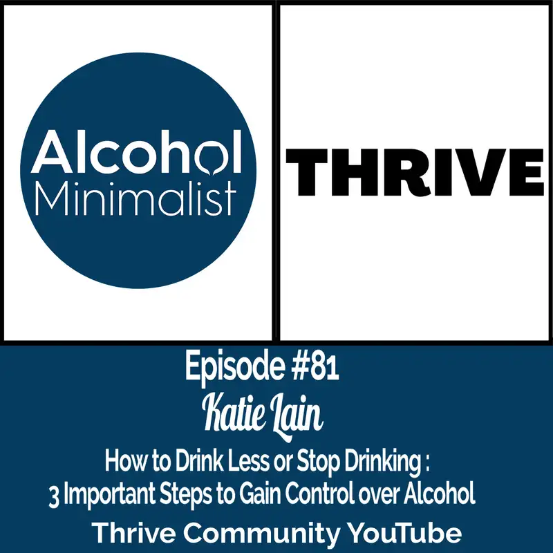 How to Drink Less or Stop Drinking: 3 Important Steps to Gain Control Over Alcohol with Katie Lain