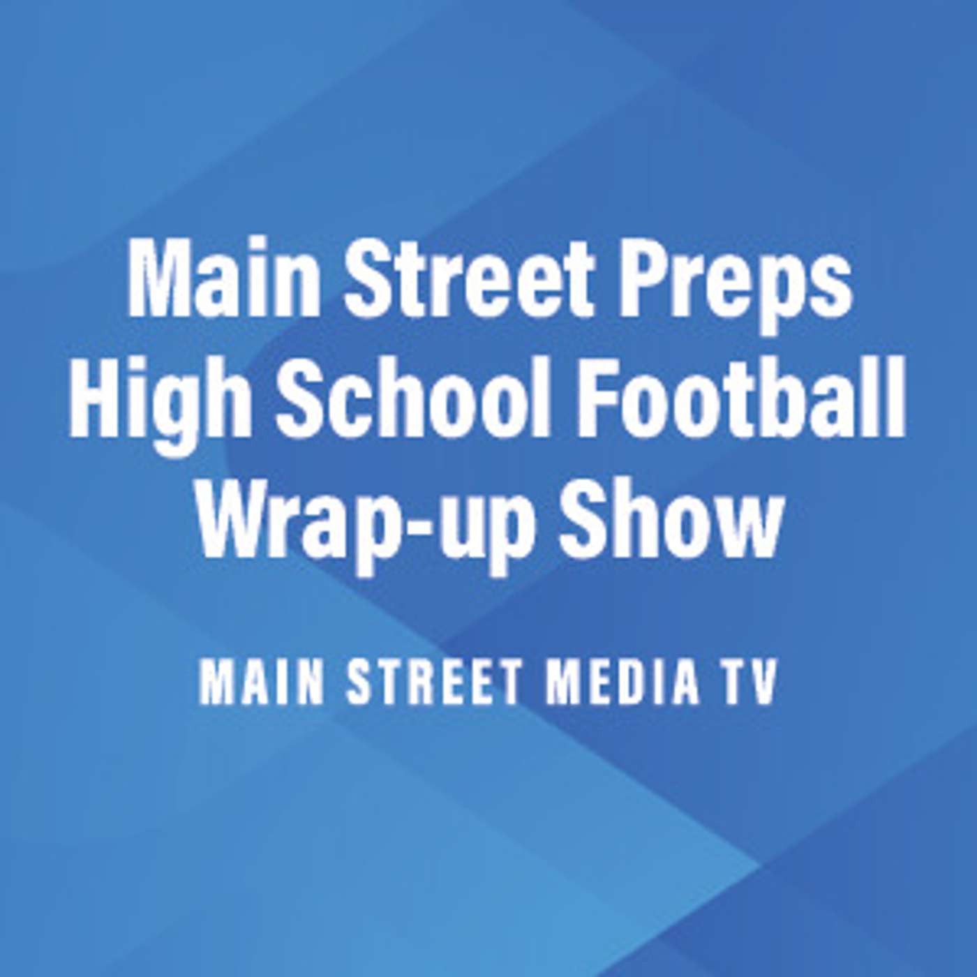 Main Street Preps High School Football Wrap-up Show