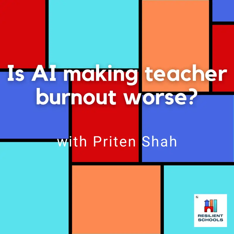 Is AI making teacher burnout worse? with Priten Shah