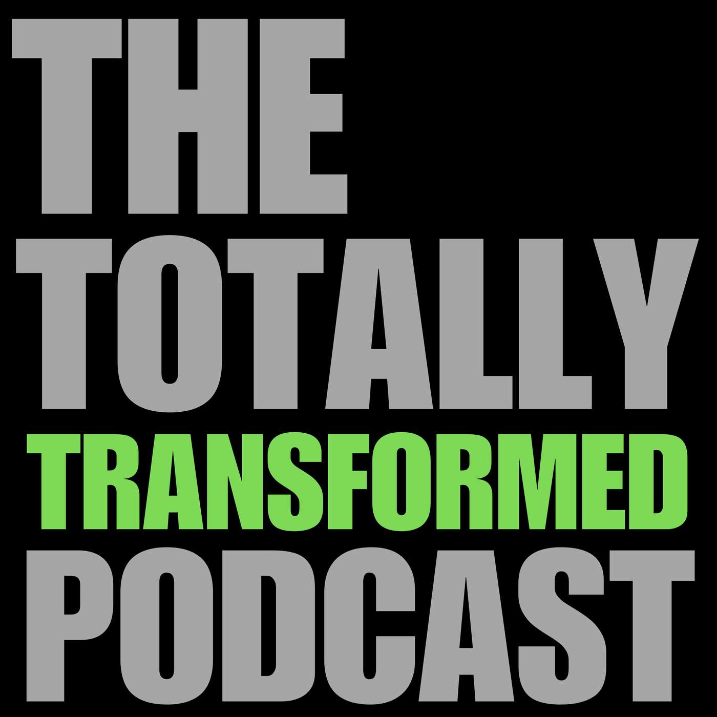 The Totally Transformed Podcast