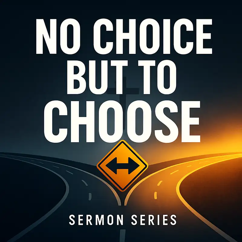 No Choice But To Choose (From 9-28-25 Worship)