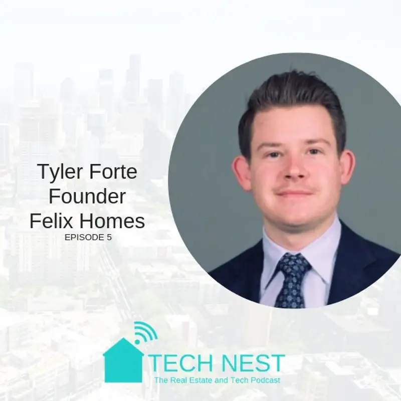 S1:E5 Interview with Tyler Forte, CEO and Founder of Felix Homes