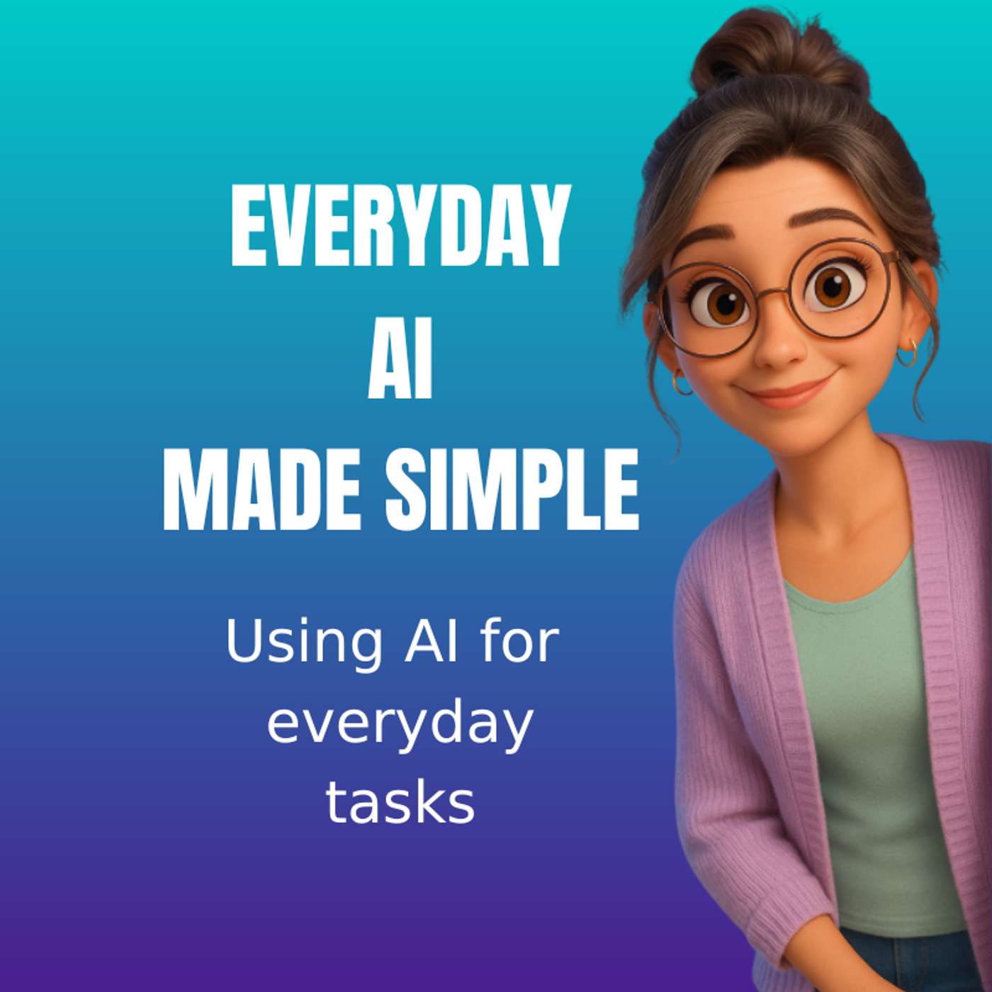 Everyday AI Made Simple - AI For Everyday Tasks