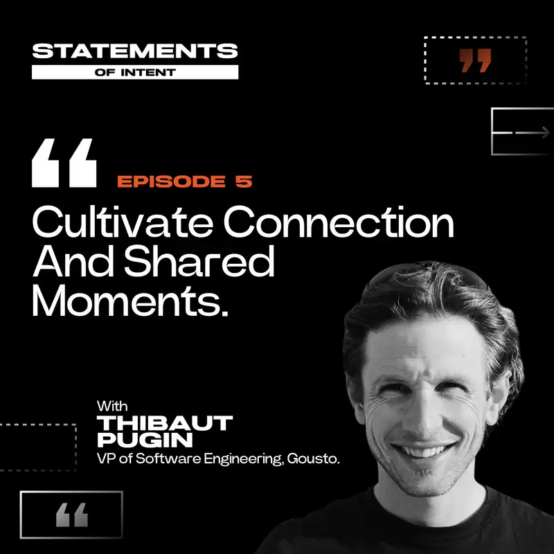 Episode 5 | "Cultivate Connection And Shared Moments" - Thibaut Pugin | Statements of Intent Podcast