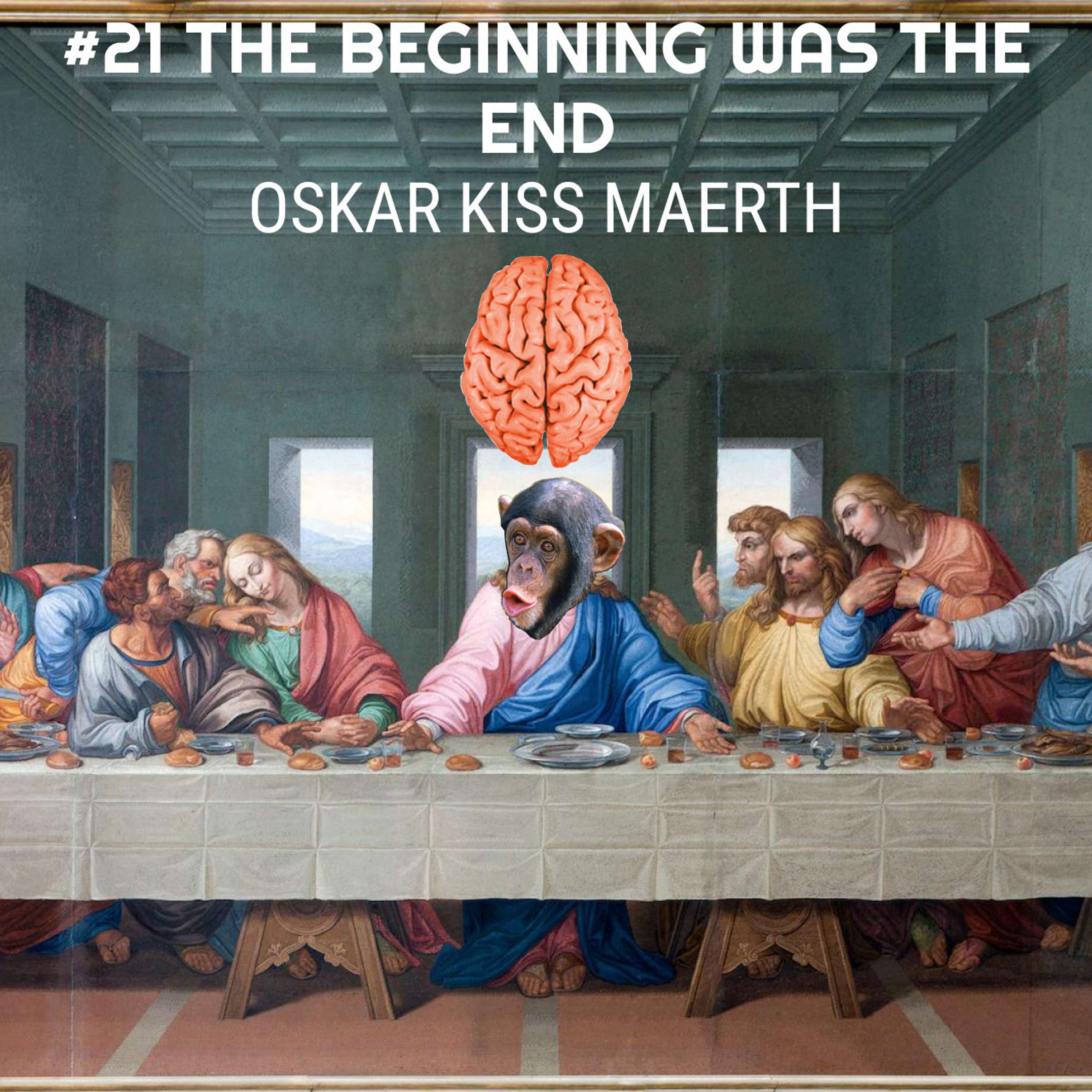#21 The Beginning Was the End - Oskar Kiss Maerth