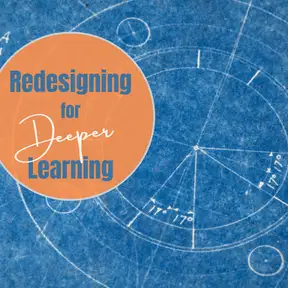 Redesigning for Deeper Learning