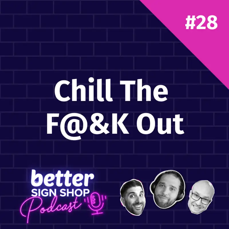 Chill The F$&k Out // Dan Yoder of Sign Art Studio 