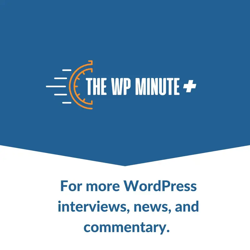 The WP Minute+ - WordPress interviews & information