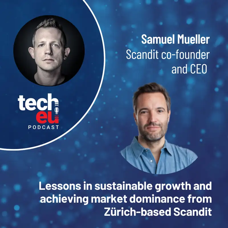 Lessons in sustainable growth and achieving market dominance from Zürich-based Scandit with co-founder and CEO, Samuel Mueller