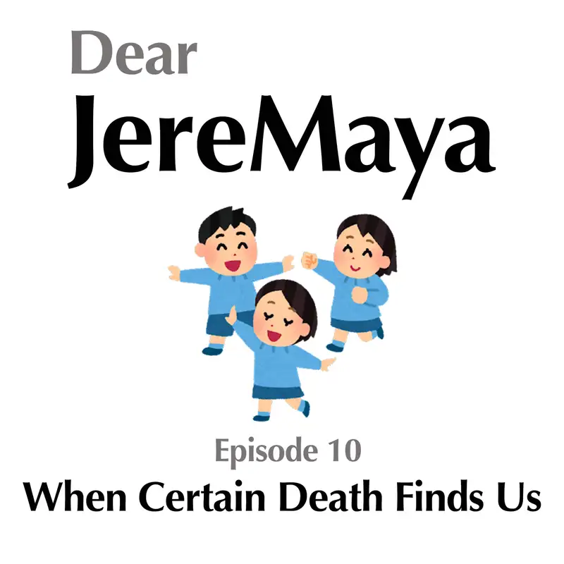 Ep 10 - When Certain Death Finds Us