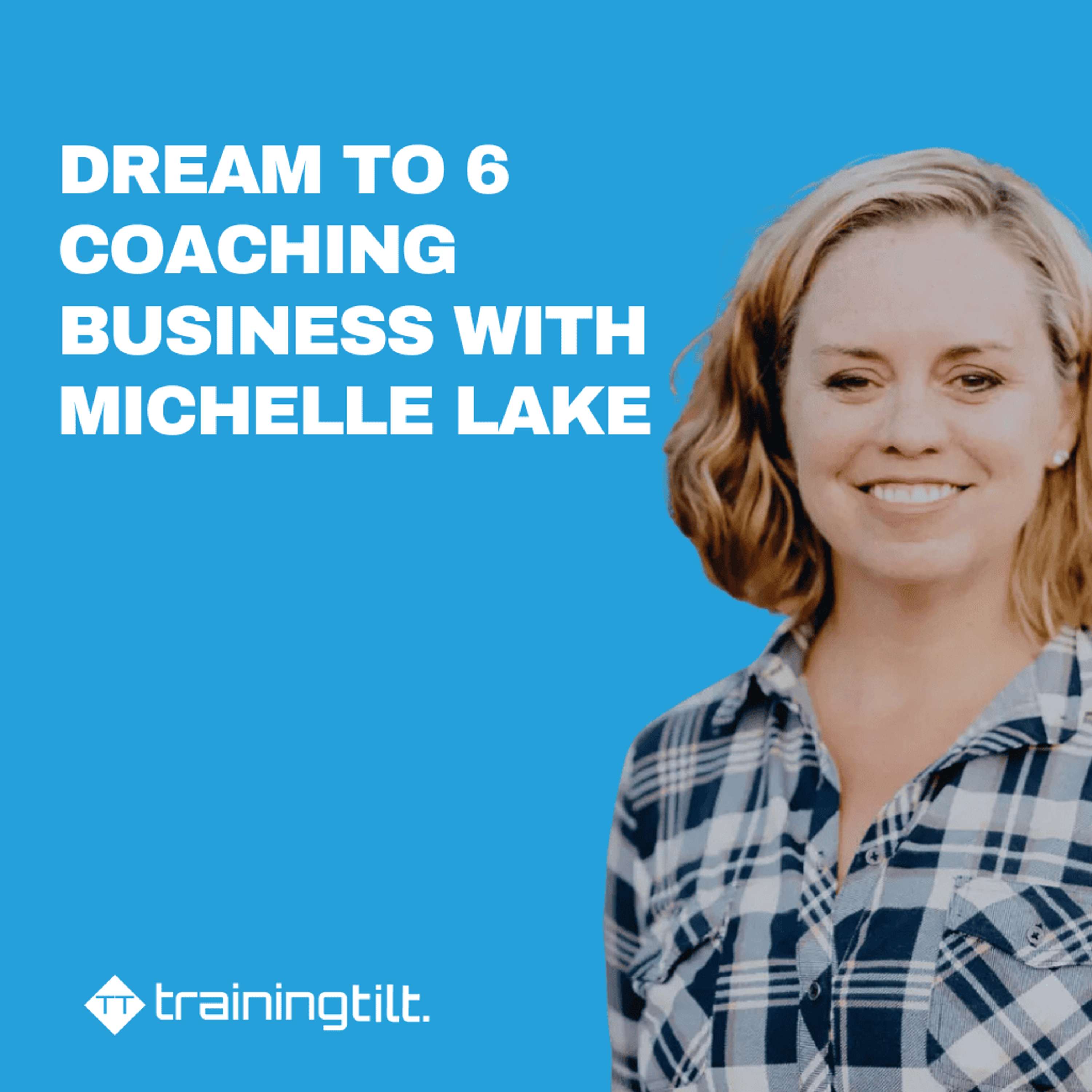 Dream to 6 - Coaching Business with Michelle Lake