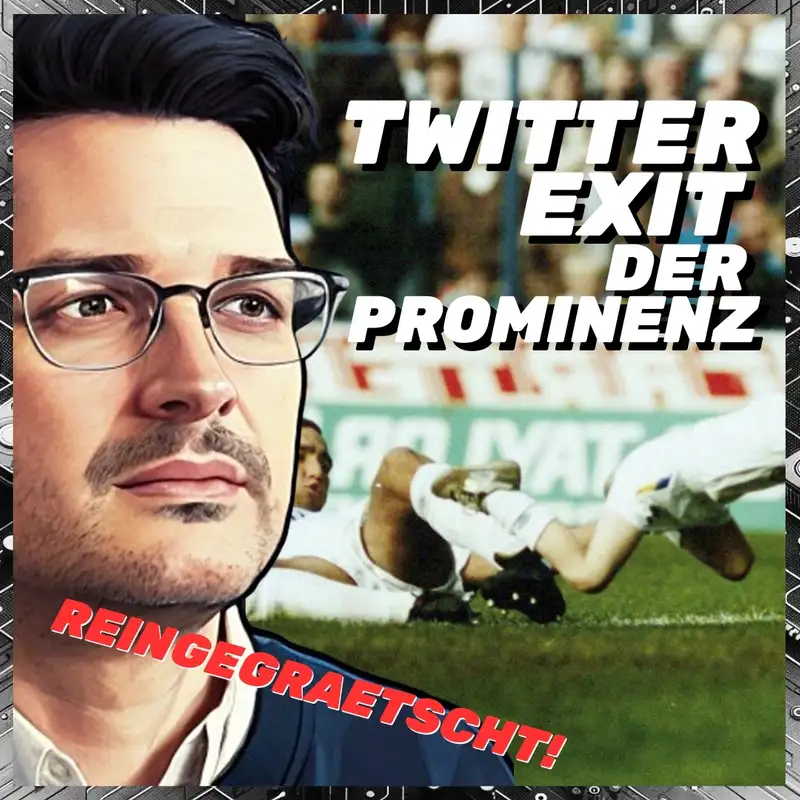 Der Twitter eXit der Prominenz! - REINGEGRAETSCHT