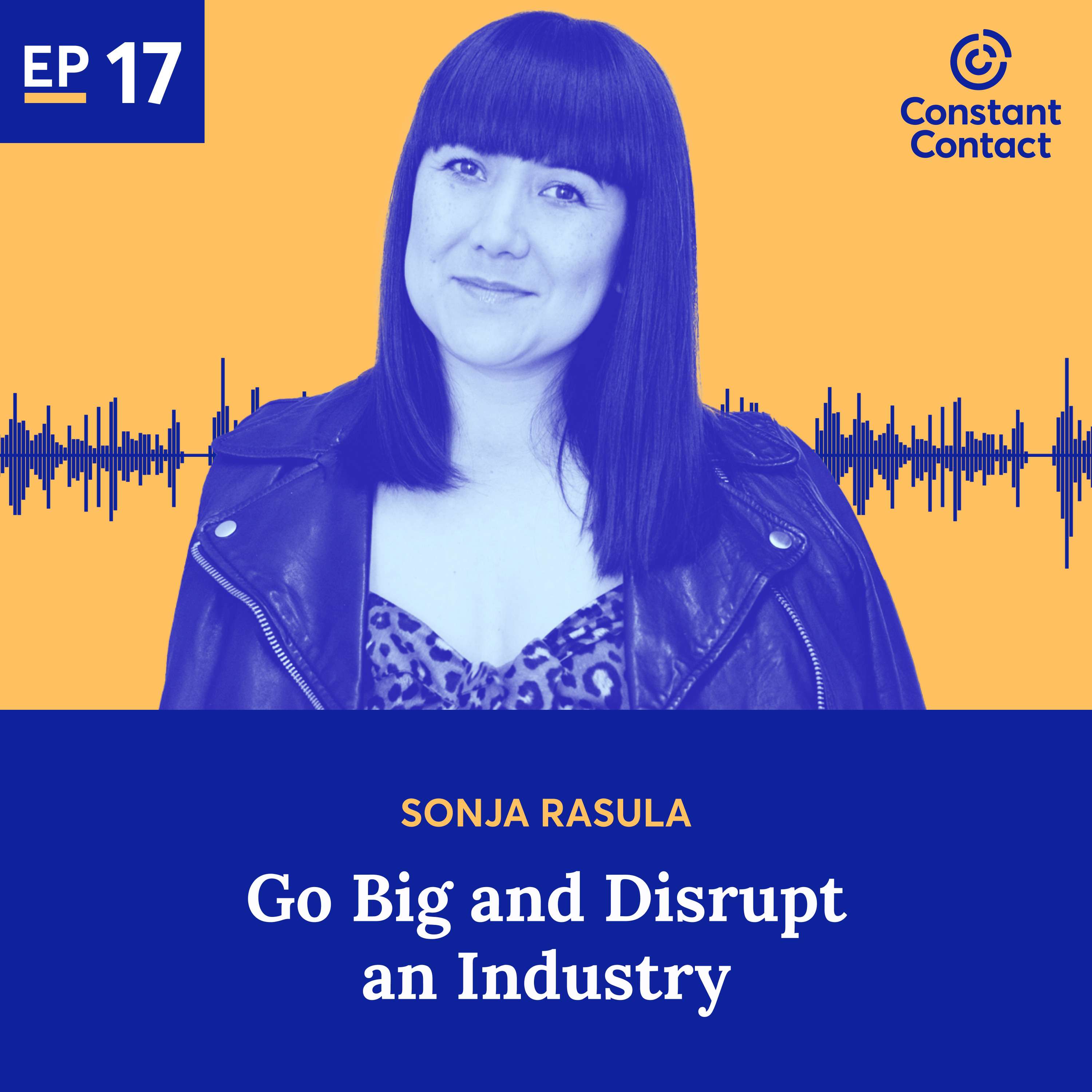 Go Big and Disrupt an Industry with Sonja Rasula