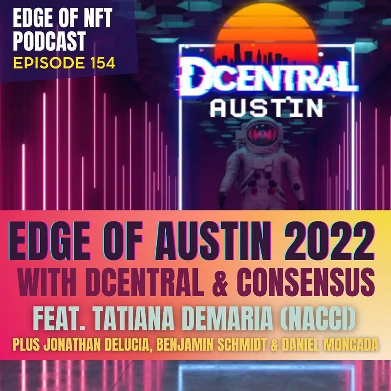 Edge Of Austin 2022, DCentral & Consensus: Tatiana DeMaria (Nacci), Plus Jonathan DeLucia, Benjamin Schmidt & Daniel Moncada (Meme NFT)