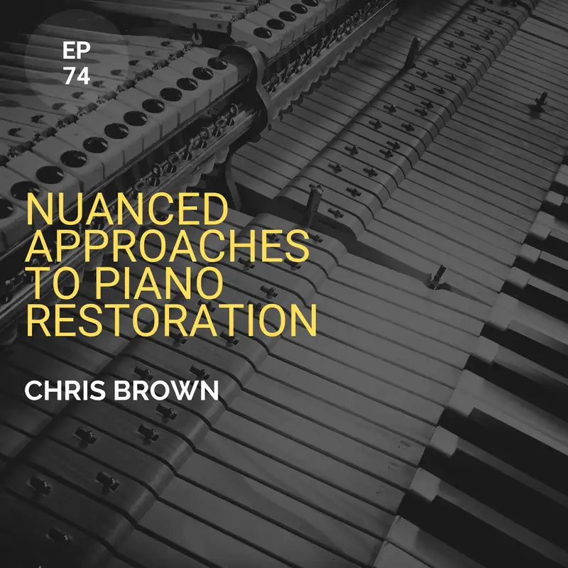 Nuanced Approaches to Piano Restoration w/ Chris Brown