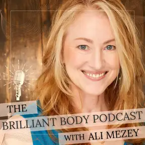 The Brilliant Body Podcast with Ali Mezey