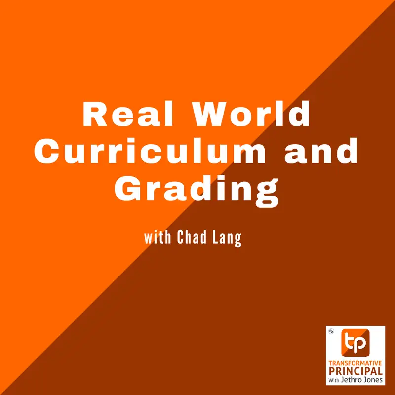 Real World Curriculum and Grading with Chad Lang Transformative Principal 520