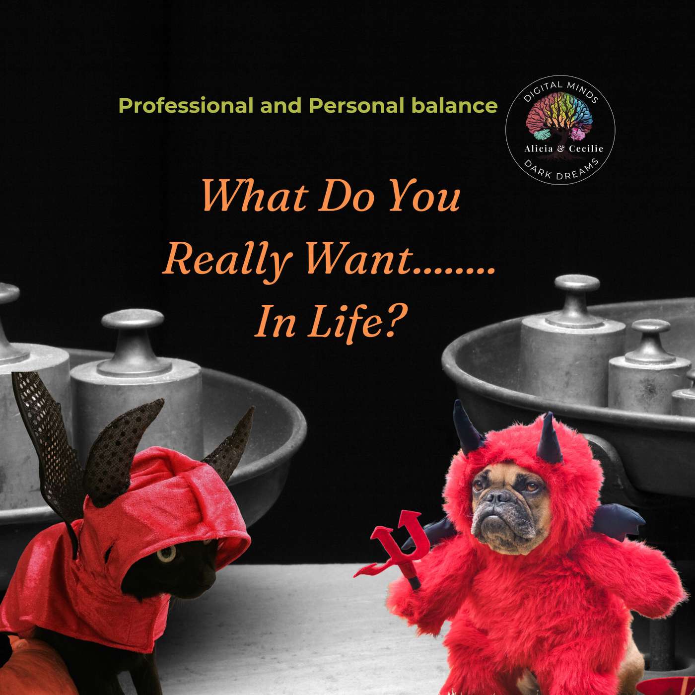 What do you really want……………..in life? - Digital Minds Dark Dreams #7