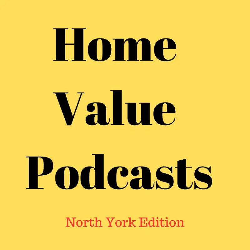 Home Value Podcast: North York Edition
