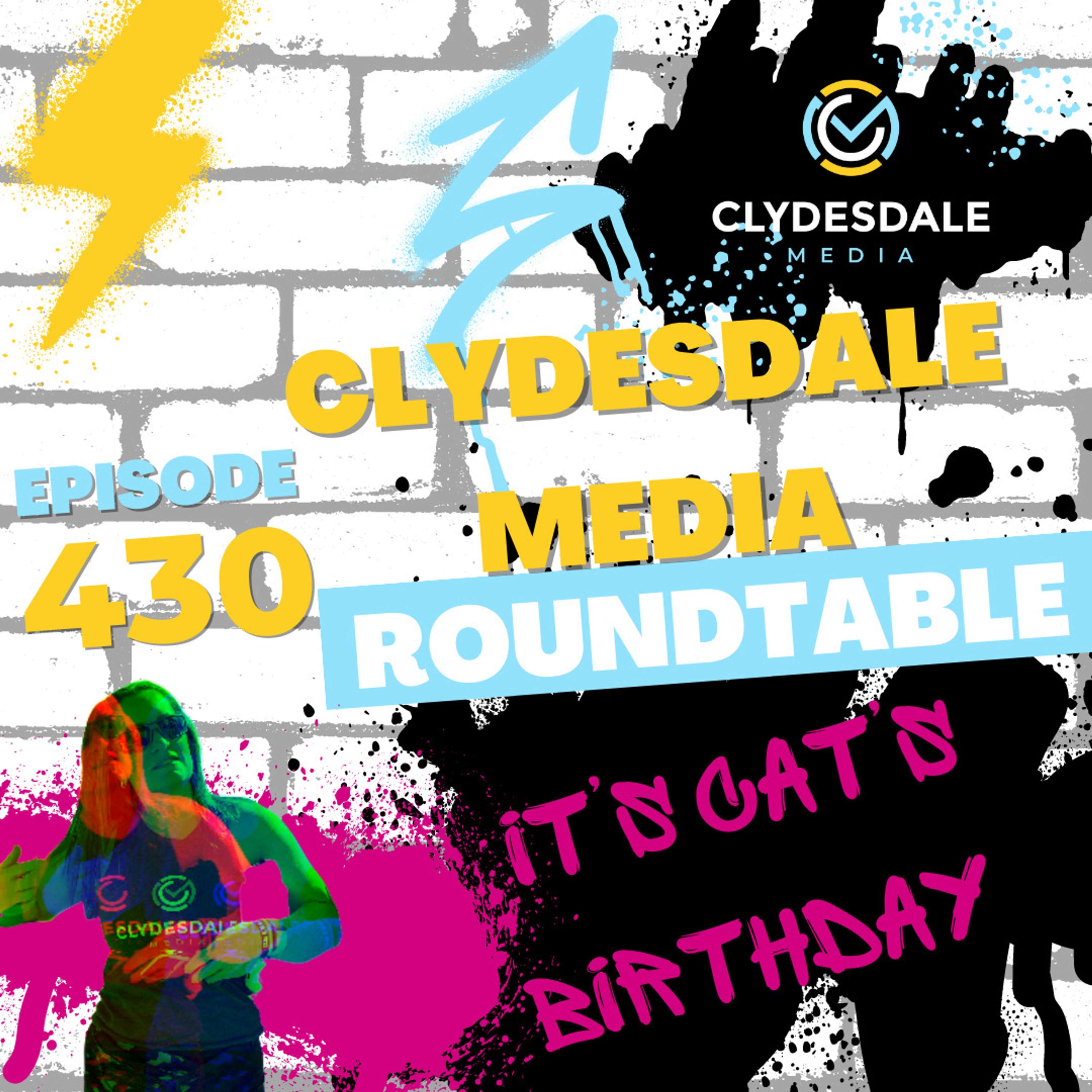 Clydesdale Media Roundtable | It’s Cat’s Birthday Everyone!!!!
