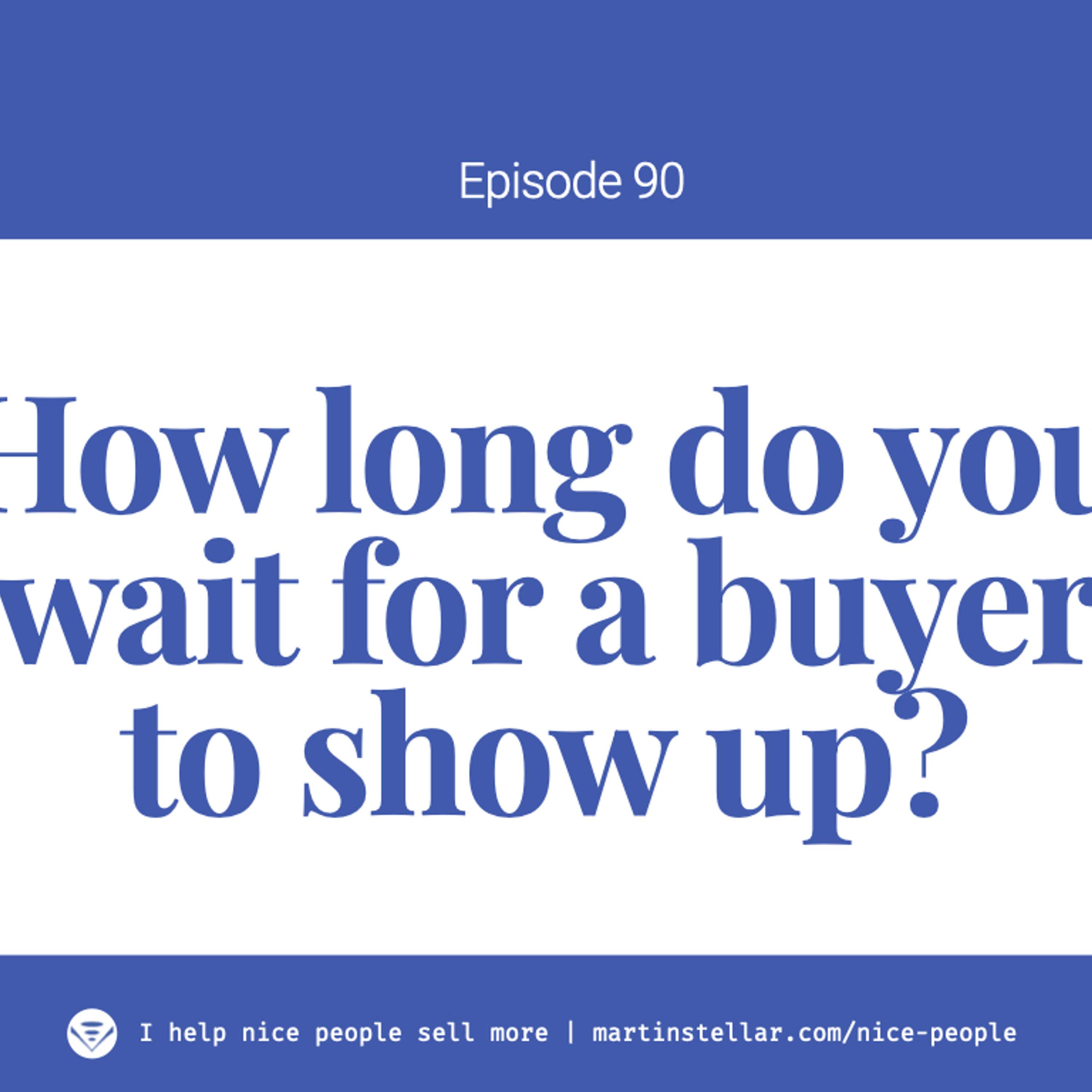 Ep 80: How long do you wait for a buyer to show up?